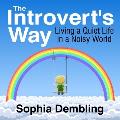 The Introvert's Way Lib/E: Living a Quiet Life in a Noisy World