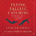 Flying, Falling, Catching Lib/E: An Unlikely Story of Finding Freedom