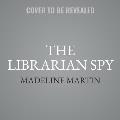 The Librarian Spy Lib/E: A Novel of World War II