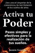 Activa tu Poder: Pasos simples y efectivos para la realizaci?n de tus sue?os.