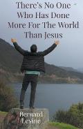 There's No One Who Has Done More For The World Than Jesus