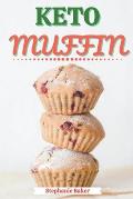 Keto Muffin: Discover 30 Easy to Follow Ketogenic Cookbook Muffin recipes for Your Low-Carb Diet with Gluten-Free and wheat to Maxi