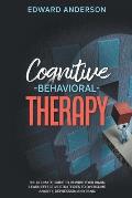 Cognitive Behavioral Therapy: The Ultimate Guide to Rewire Your Brain. Learn Effective Strategies to Overcome Anxiety, Depression and Panic.