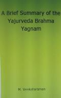 A Brief Summary of the Yajurveda Brahma Yagnam