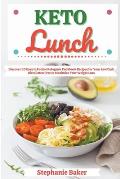 Keto Lunch: Discover 30 Easy to Follow Ketogenic Cookbook Recipes for Your Low Carb Diet Gluten Free to Maximize Your Weight Loss