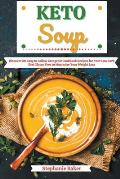 Keto Soup: Discover 30 Easy to Follow Ketogenic Cookbook Recipes for Your Low Carb Diet Gluten Free to Maximize Your Weight Loss
