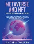 Metaverse and NFT Investing 2022 and Beyond: A Beginners Guide On Making Money In Virtual Lands, Blockchain Gaming, Non-Fungible Tokens, Crypto Art, D