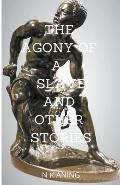The Agony of a Slave and Other Stories