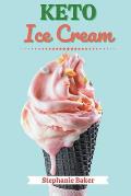 Keto Ice Cream: Discover 30 Easy to Follow Ketogenic Cookbook Ice Cream recipes for Your Low-Carb Diet with Gluten-Free and wheat to M