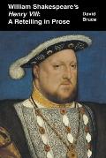 William Shakespeare's Henry VIII: A Retelling in Prose