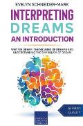 Interpreting Dreams - An Introduction: Why we dream, the meaning of dreams and understanding the symbolism of dream