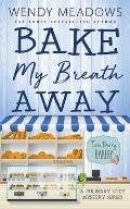 Bake My Breath Away: A Culinary Cozy Mystery Series