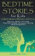 Bedtime Stories for Kids: A Short Stories Collection ● Ages 2-6. Help Your Children Fall Asleep. Sleep Well and Wake Up Happy Every Day wi