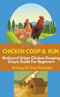 Chicken Coop and Run: Chicken Keeping For Beginners