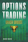 Options Trading Crash Course: Discover the Secrets of a Successful Trader and Make Money by Investing in Options with Powerful Strategies for Beginn
