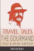 Travel Tales: The Gourmand -- Food & Drink Abroad!