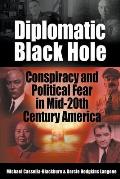Diplomatic Black Hole: Conspiracy and Political Fear in Mid-20th Century America