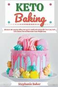 Keto Baking: Discover 30 Easy to Follow Ketogenic Cookbook Recipes for Your Low Carb Diet Gluten Free to Maximize Your Weight Loss