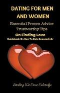 Dating For Men And Women: Essential, Proven Advice, Trustworthy Tips On Finding Love Guidebook On How To Date Successfully