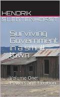 Surviving Government in a Small Town: Volume One - Powers and Taxation