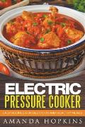 Electric Pressure Cooker: Easy Recipes for Delicious and Healthy Meals