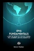 IPv6 Protocol for Beginners: Your Quick Guide for Learning the Fundamentals of the IPv6 Protocol