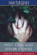First Love, and Other Stories (Esprios Classics): Translated by Isabel F. Hapgood