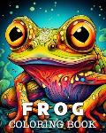 Frog Coloring Book: Beautiful Images to Color and Relax