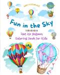 Fun in the Sky - Hot Air Balloon Coloring Book for Kids - The Most Incredible Hot Air Balloon Adventures: Over 30 Coloring Pages to Enjoy and Unleash