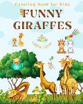 Funny Giraffes - Coloring Book for Kids - Cute Scenes of Adorable Giraffes and Friends - Perfect Gift for Children: Unique Images of Merry Giraffes fo