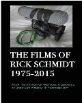 The Films of Rick Schmidt 1975-2015--He wrote Feature Filmmaking At Used-Car Prices, and Extreme DV;: DELUXE 1st EDITION-EXPANDED CATALOG w/Links t