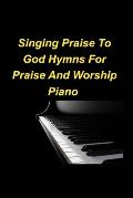 Singing Praise To God Hymns For Praise And Worship Piano: Piano Praise Worship Church Sing God Love Joy Congregation