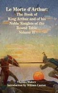 Le Morte d'Arthur: The Book of King Arthur and of his Noble Knights of the Round Table, Volume II