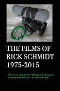 The Films of Rick Schmidt 1975-2015; DELUXE 1st EDITION /FULL-COLOR/26 indie features, plus Schmidt Interview.: From the Author of Feature Filmmaking