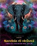 Mandala di elefanti Libro da colorare per adulti Disegni antistress e rilassanti per incoraggiare la creativit?: Disegni mistici di elefanti per allev