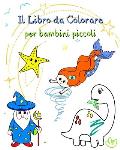 Il Libro da Colorare per bambini piccoli: Un libro con varie illustrazioni, facile da colorare