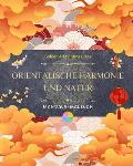 Orientalische Harmonie und Natur Malbuch 35 entspannende und kreative Mandalas f?r Liebhaber der asiatischen Kultur: Erstaunliche Sammlung von Mandala