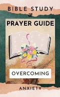 Bible Study And Prayer Guide: Overcoming Anxiety