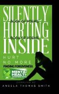 Silently Hurting Inside; Hurt no more, finding Forgiveness(color edition): We Are The Change We Desire To See