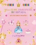 Bellissime principesse di fantasia Libro da colorare Simpatici disegni di principesse per bambini da 3 a 10 anni: Incredibile collezione di scene crea