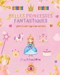 Belles princesses fantastiques Livre de coloriage Dessins mignons de princesses pour les enfants de 3 ? 10 ans: Incroyable collection de sc?nes cr?ati