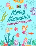Merry Mermaids Fantasy Coloring Book Cute Mermaid Drawings for Kids 3-9: Incredible collection of creative and cheerful mermaid scenes for sea lovers