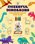 Cheerful Dinosaurs: Coloring Book for Kids Super Cute Scenes of Adorable Dinosaurs Perfect Gift for Children: Unique Images of Joyful Dino
