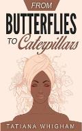 From Butterflies to Caterpillars