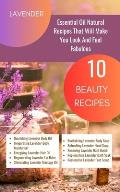 Lavender Essential Oil Natural Beauty Recipes That Will Make You Look And Feel Fabulous - 10 Beauty Recipes: Purple Magenta Violet Indigo Orange White