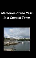 Memories of the Past in a Coastal Town: History Family Friends Oceans True Memories Towns Cities Stores Scenic Churches