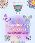 Schmetterlings-Mandalas Malbuch f?r Erwachsene Anti-Stress und entspannende Designs zur F?rderung der Kreativit?t: Eine Sammlung von magischen Bildern