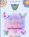 Butterfly Mandalas Adult Coloring Book Anti-Stress and Relaxing Mandalas to Promote Creativity: A Collection of Magical Butterfly Designs for Stress R