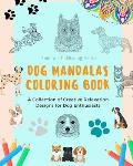Dog Mandalas Coloring Book for Dog Lovers Anti-Stress and Relaxing Canine Mandalas to Promote Creativity: A Collection of Creative Relaxation Designs