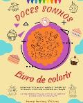 Doces Sonhos: Livro de colorir Desenhos ador?veis de deliciosos doces, sorvetes, bolos Presente perfeito: Lindas imagens de um doce